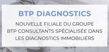 BTP Diagnostics, nouvelle filiale du Groupe BTP Consultants, se spécialise dans les diagnostics immobiliers.