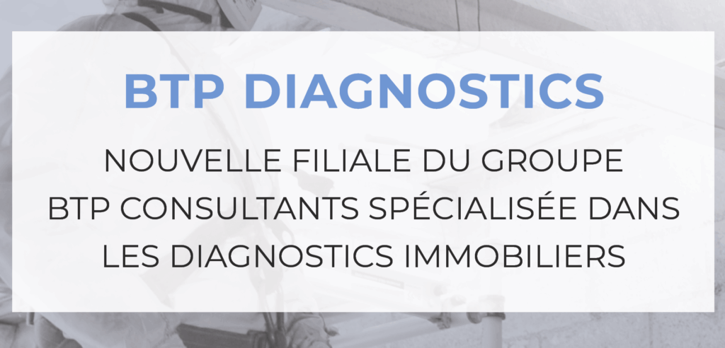BTP Diagnostics, nouvelle filiale du Groupe BTP Consultants, se spécialise dans les diagnostics immobiliers.