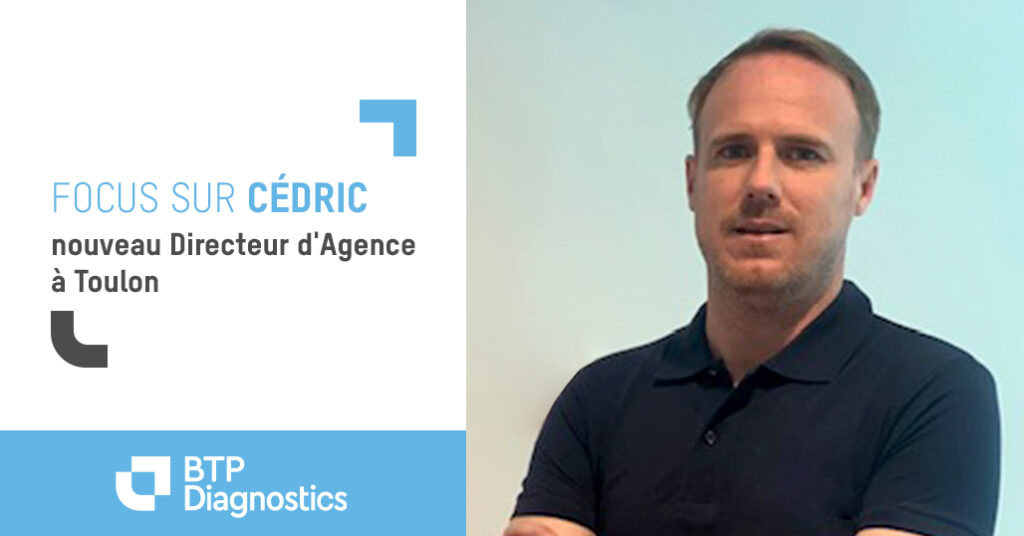 Ouverture de l’agence BTP Diagnostics à Toulon, dirigée par Cédric Le Besque, son nouveau Directeur.